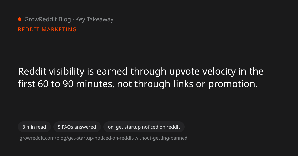 Key takeaway from How to Get Your Startup Noticed on Reddit Without Getting Banned